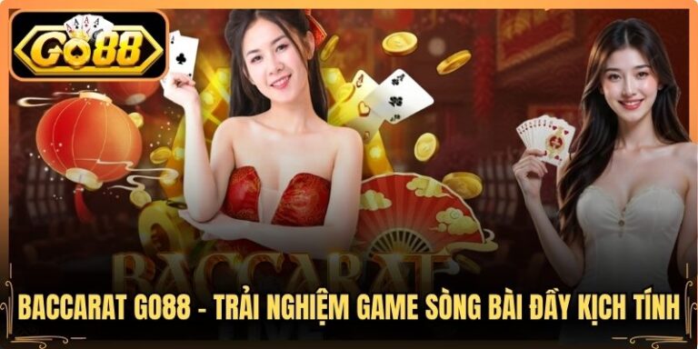 Baccarat Go88 – Trải Nghiệm Game Sòng Bài Đầy Kịch Tính