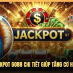Cách Chơi Jackpot Go88 Chi Tiết Giúp Tăng Cơ Hội Săn Thưởng