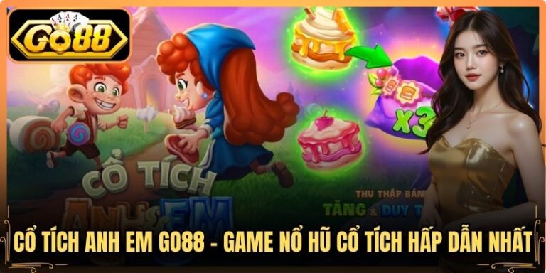 Cổ Tích Anh Em Go88 - Game Nổ Hũ Cổ Tích Hấp Dẫn Nhất