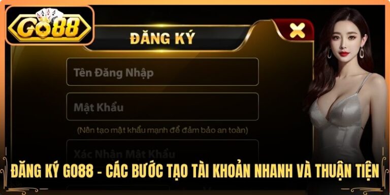 Đăng Ký Go88 - Các Bước Tạo Tài Khoản Nhanh Và Thuận Tiện