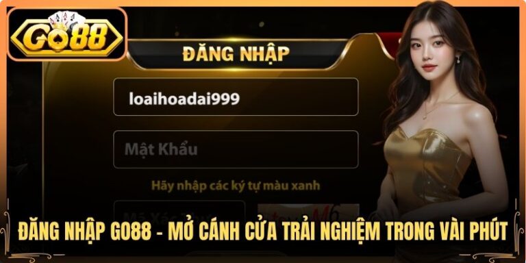 Đăng Nhập Go88 - Mở Cánh Cửa Trải Nghiệm Trong Vài Phút