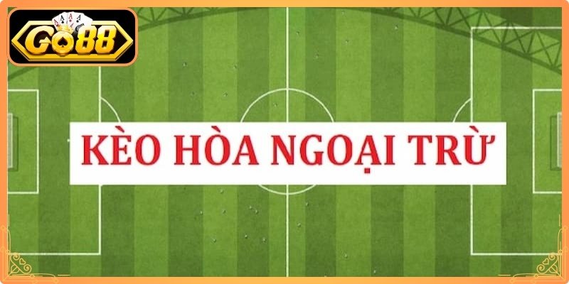 Kèo Hòa Ngoại Trừ Go88 - Hướng Dẫn Cách Chơi Và Mẹo Dự Đoán 1 Kèo hòa ngoại trừ Go88 hoạt động như thế nào
