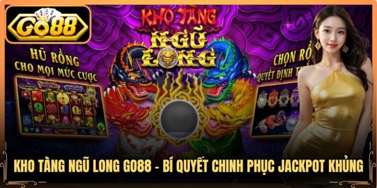Kho Tàng Ngũ Long Go88 - Bí Quyết Chinh Phục Jackpot Khủng