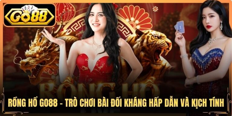 Rồng Hổ Go88 – Trò Chơi Bài Đối Kháng Hấp Dẫn Và Kịch Tính