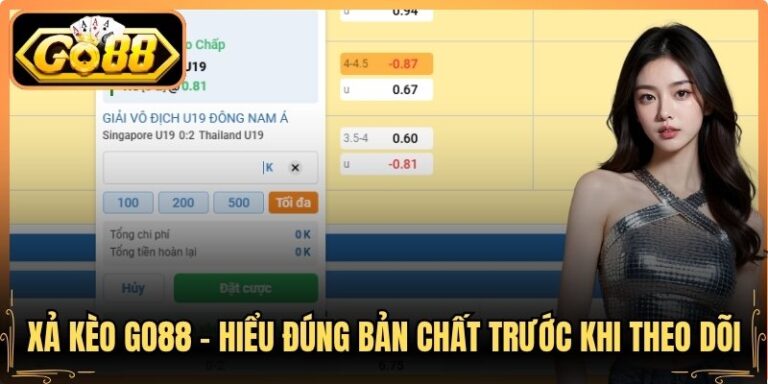 Xả Kèo Go88 – Hiểu Đúng Bản Chất Trước Khi Theo Dõi